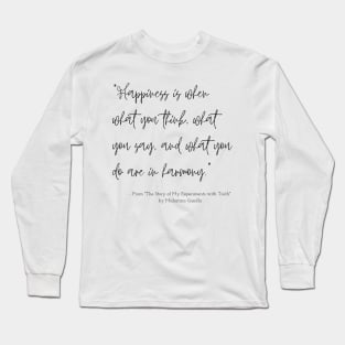 A Quote about Happiness from "The Story of My Experiments with Truth" by Mahatma Gandhi Long Sleeve T-Shirt